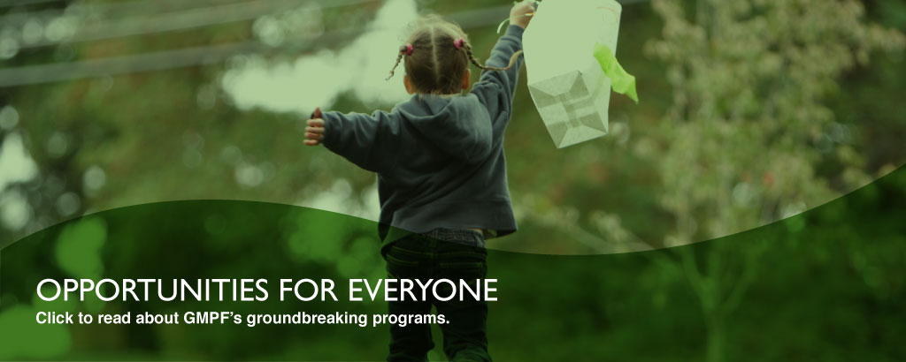 Opportunities for everyone through GMPF's Programs.